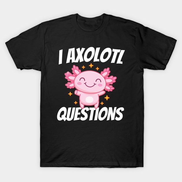 I Axolotl Questions Mexican Salamander Pink Axolotl T-Shirt by AdelDa19